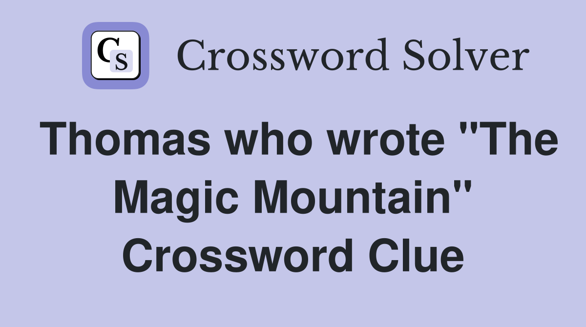 Thomas who wrote "The Magic Mountain" Crossword Clue