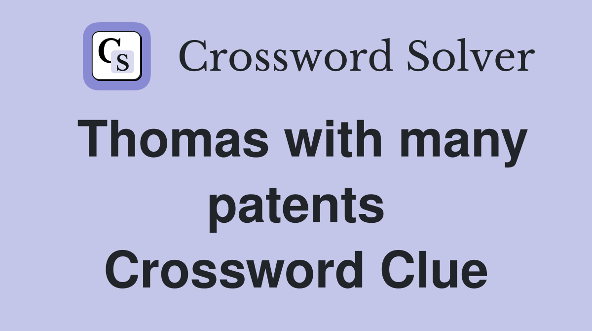 Thomas with many patents Crossword Clue