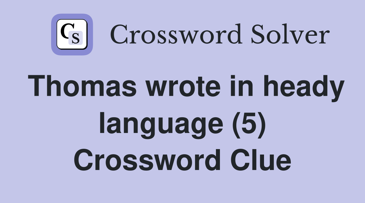 Thomas wrote in heady language (5) Crossword Clue