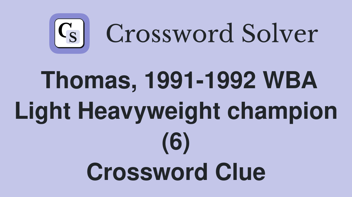 Thomas, 1991-1992 WBA Light Heavyweight champion (6) Crossword Clue