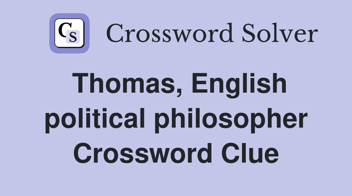 Thomas, English political philosopher Crossword Clue