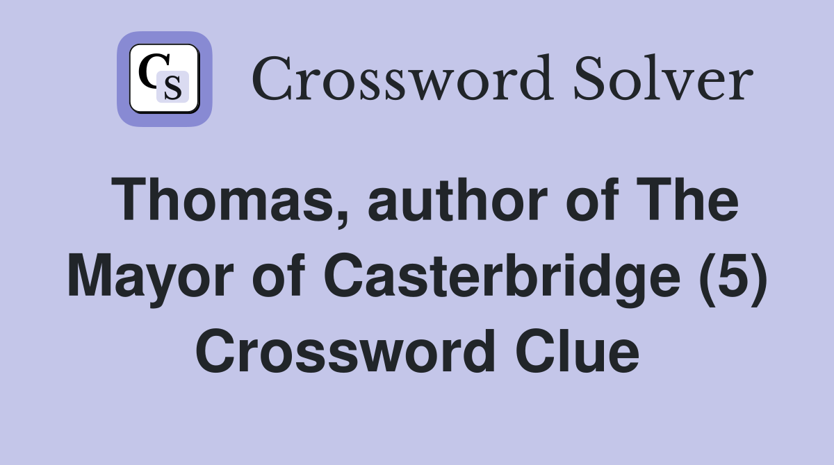 Thomas, author of The Mayor of Casterbridge (5) Crossword Clue
