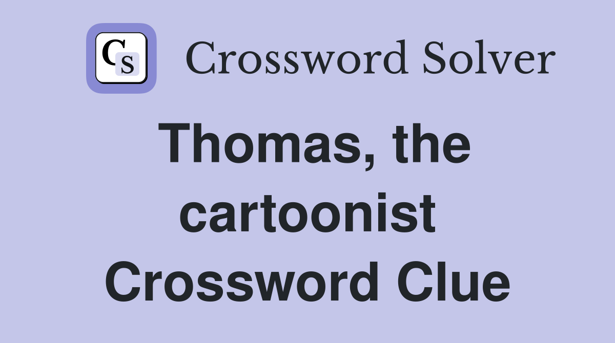 Thomas, the cartoonist Crossword Clue
