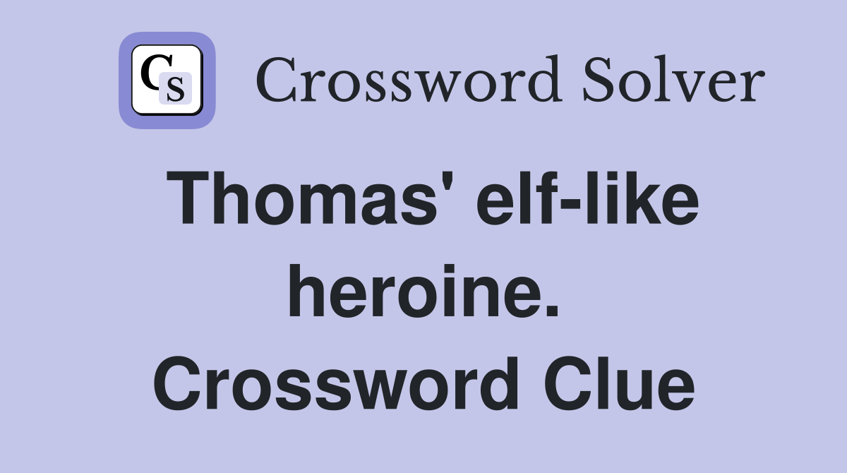 Thomas' elf-like heroine. Crossword Clue