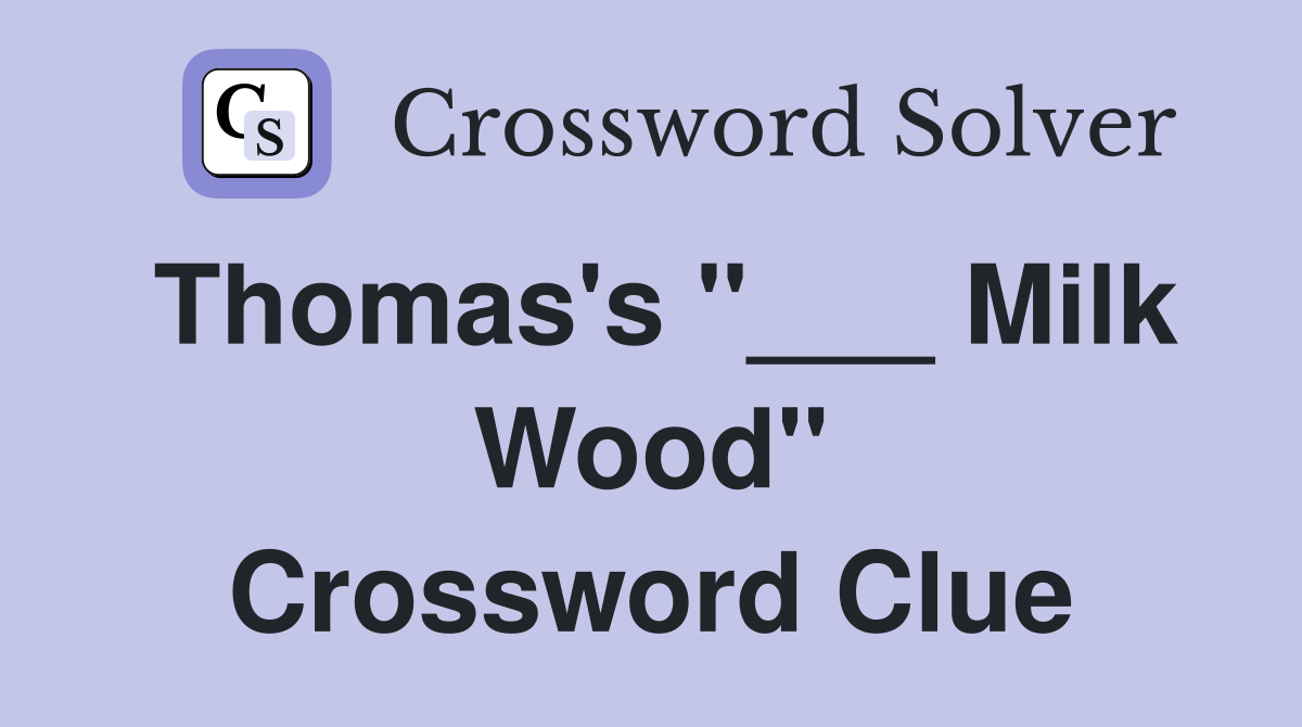 Thomas's "___ Milk Wood" Crossword Clue
