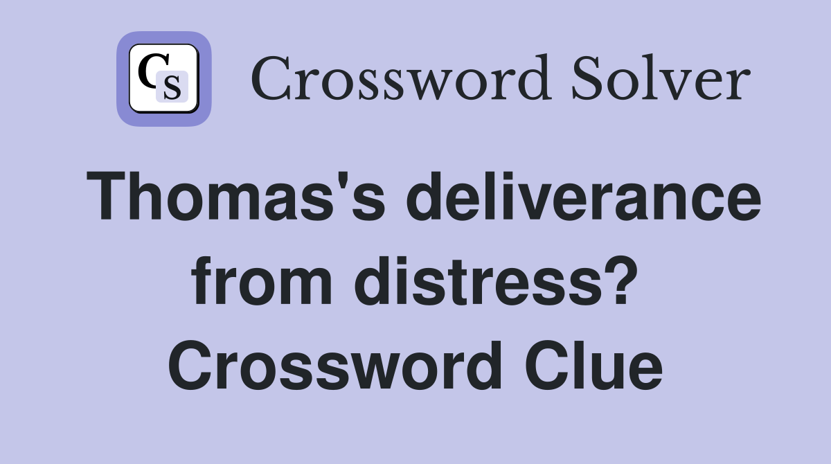 Thomas's deliverance from distress? Crossword Clue