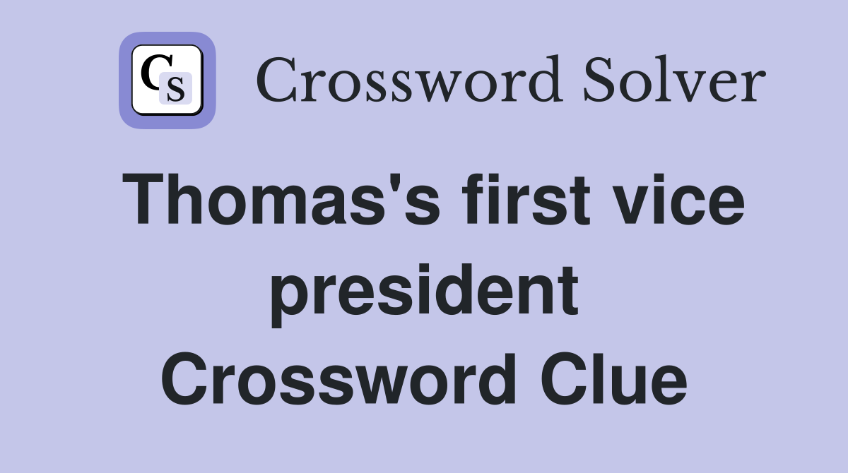 Thomas's first vice president Crossword Clue