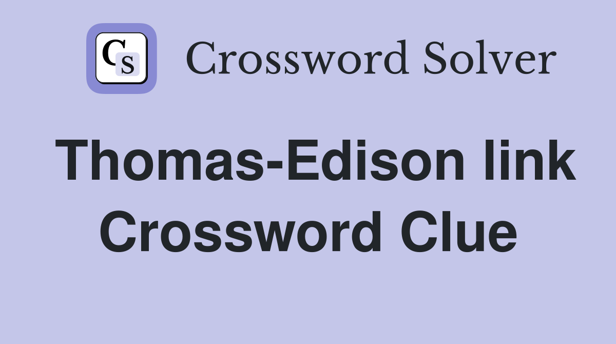 Thomas-Edison link Crossword Clue