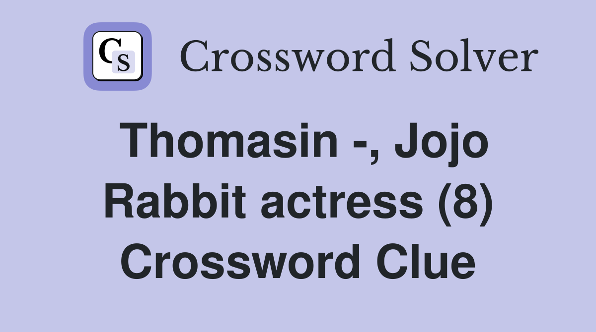 Thomasin -, Jojo Rabbit actress (8) Crossword Clue