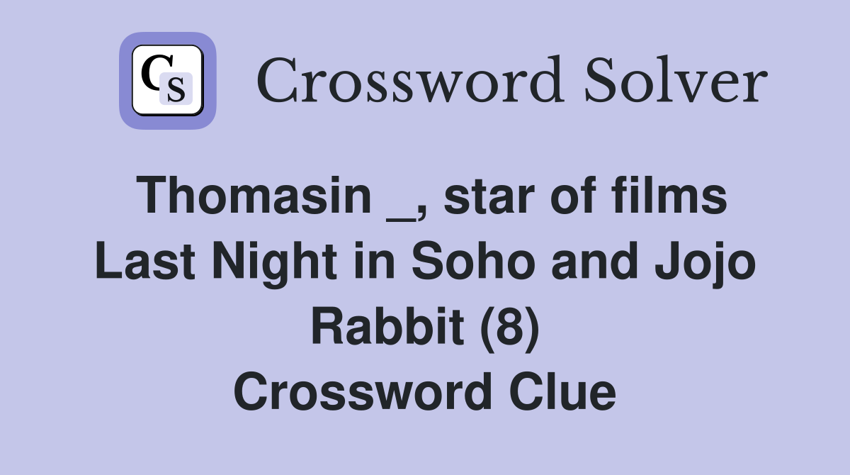 Thomasin _, star of films Last Night in Soho and Jojo Rabbit (8) Crossword Clue