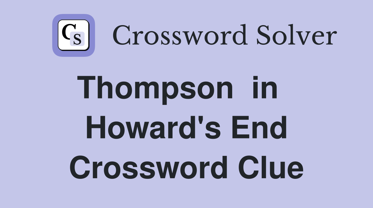 Thompson  in    Howard's End Crossword Clue
