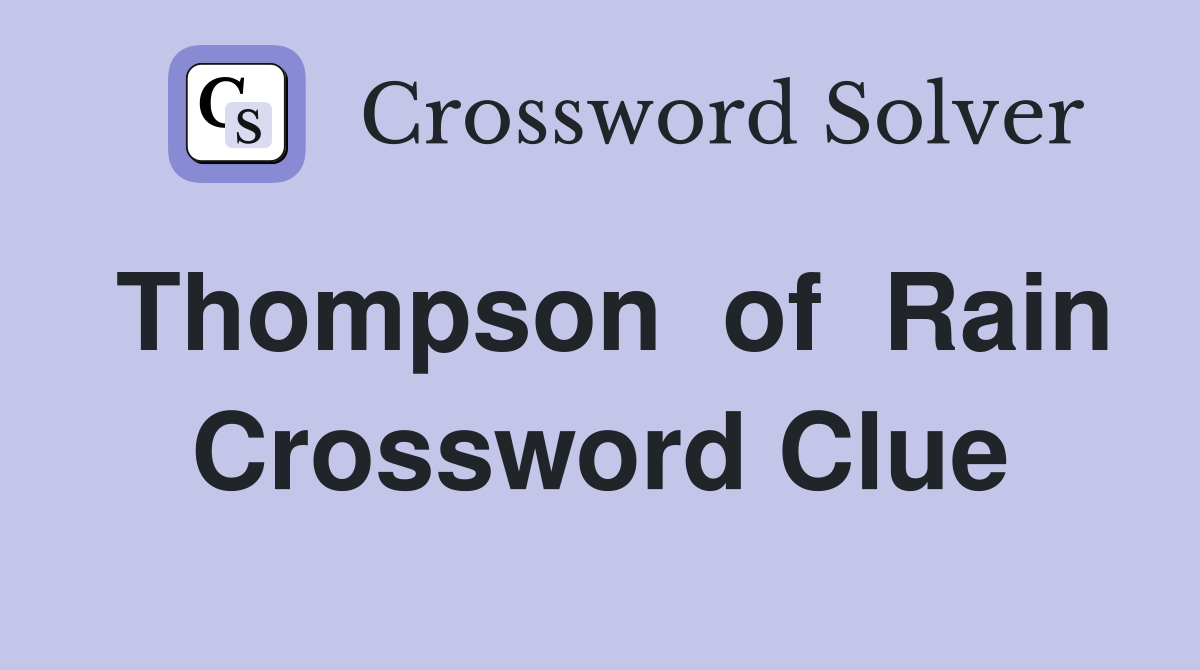 Thompson  of  Rain Crossword Clue