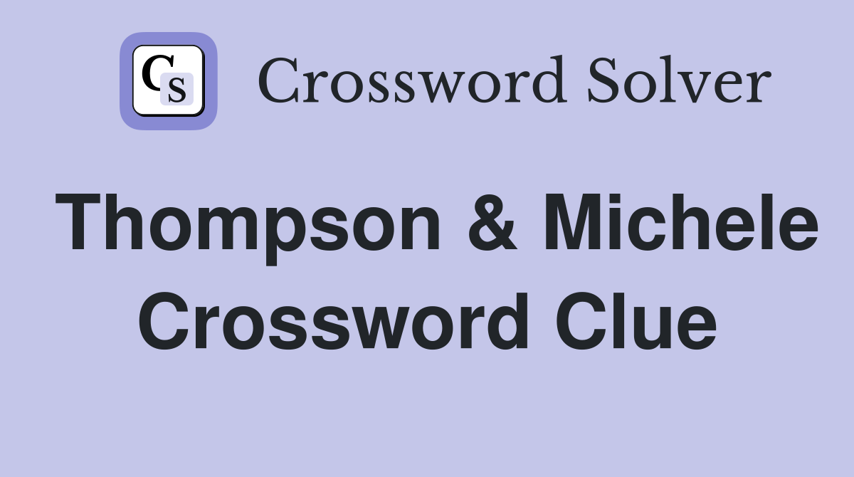 Thompson & Michele Crossword Clue