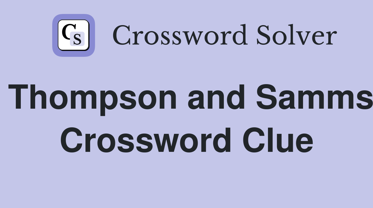 Thompson and Samms Crossword Clue