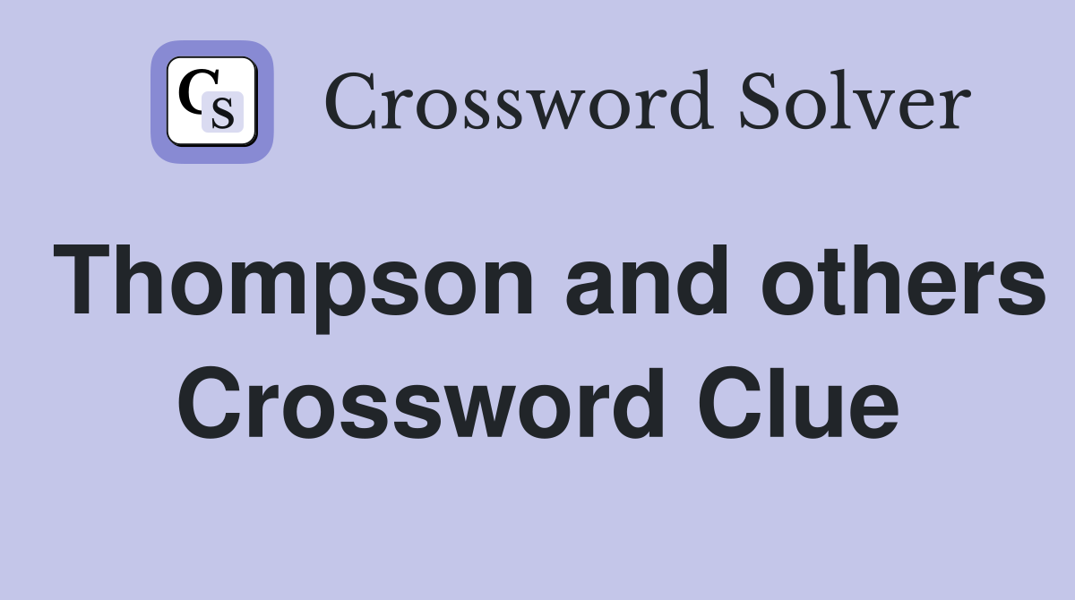 Thompson and others Crossword Clue