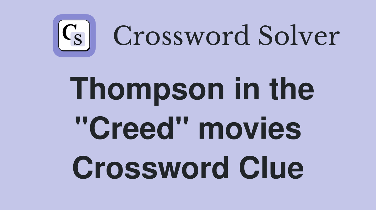 Thompson in the "Creed" movies Crossword Clue