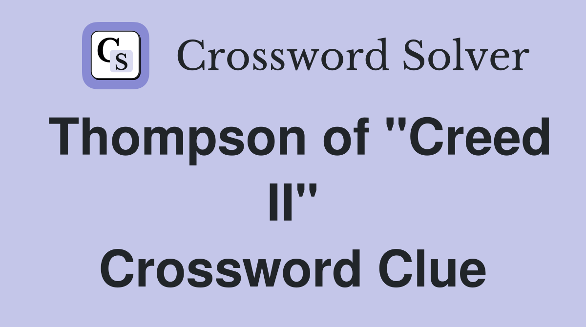Thompson of "Creed II" Crossword Clue