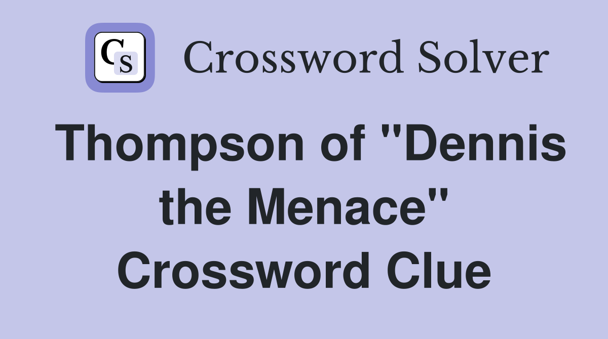 Thompson of "Dennis the Menace" Crossword Clue