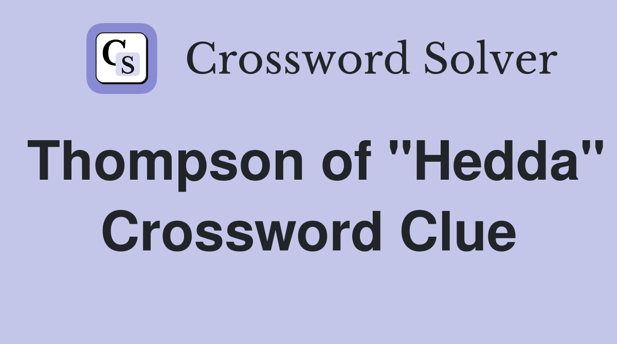 Thompson of "Hedda" Crossword Clue