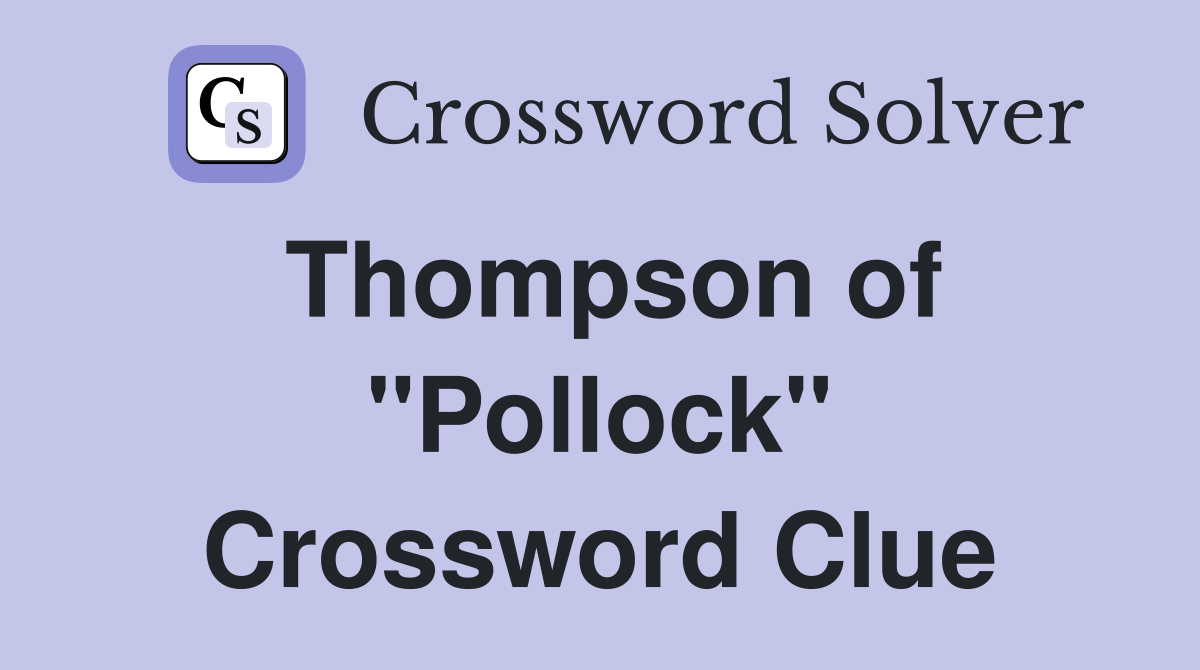 Thompson of "Pollock" Crossword Clue