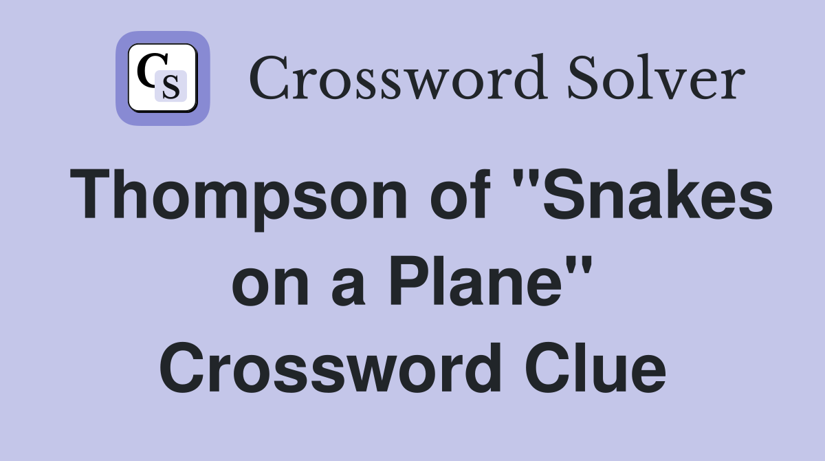 Thompson of "Snakes on a Plane" Crossword Clue