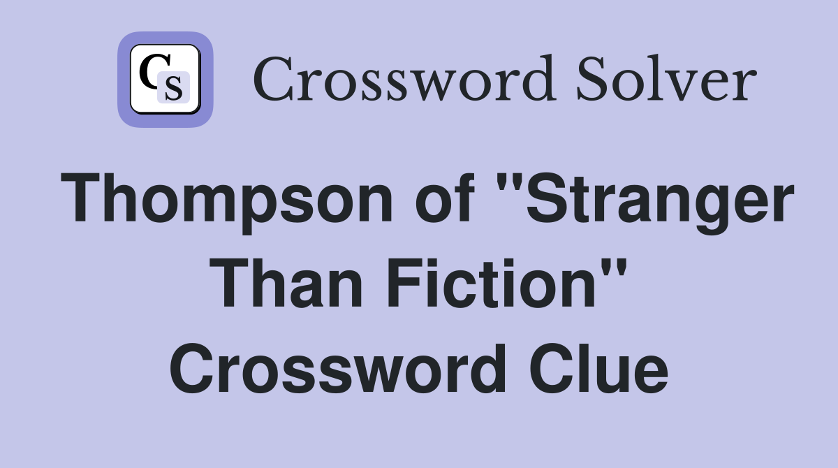 Thompson of "Stranger Than Fiction" Crossword Clue