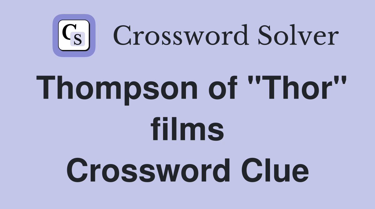 Thompson of "Thor" films Crossword Clue