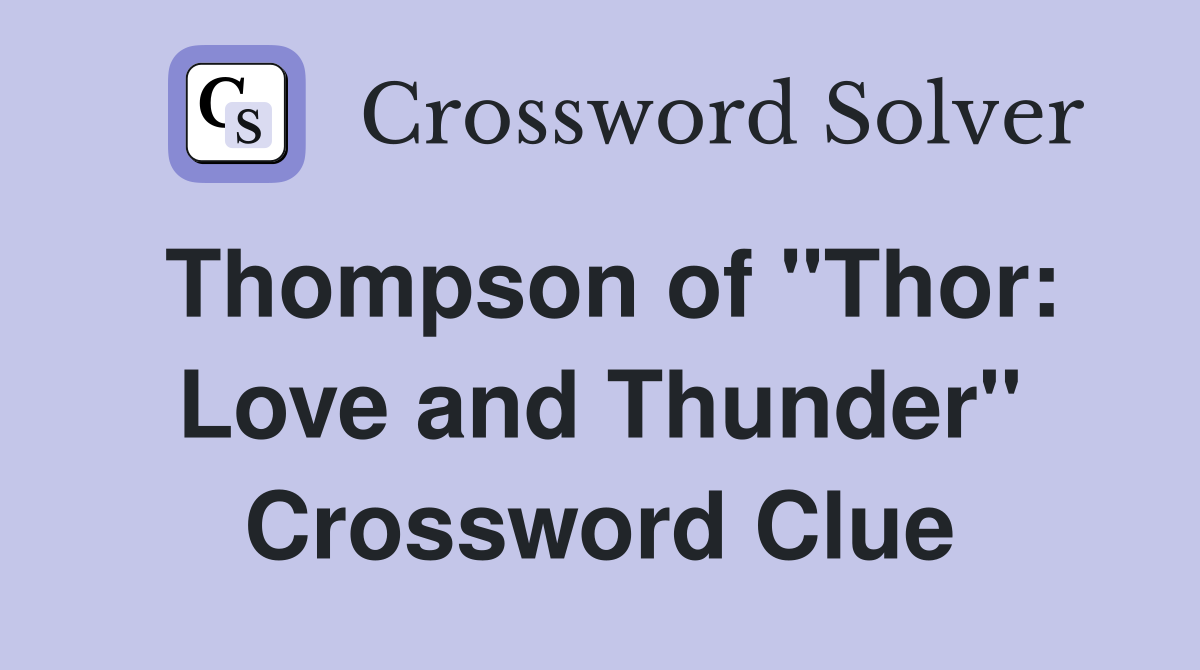 Thompson of "Thor: Love and Thunder" Crossword Clue