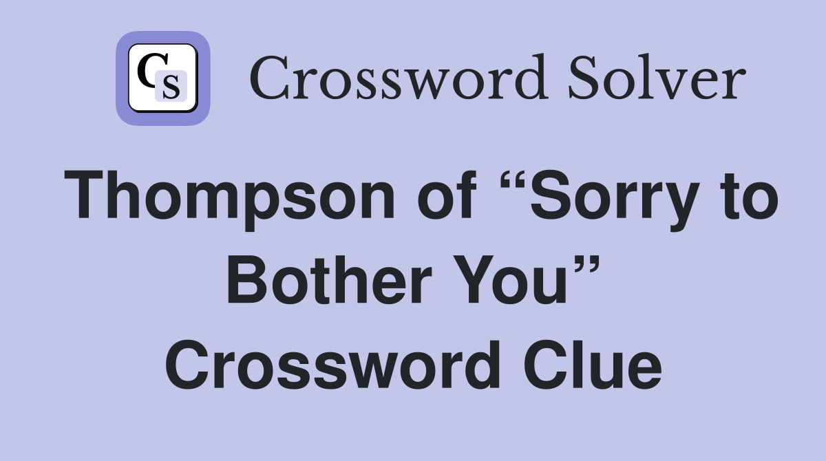 Thompson of “Sorry to Bother You” Crossword Clue