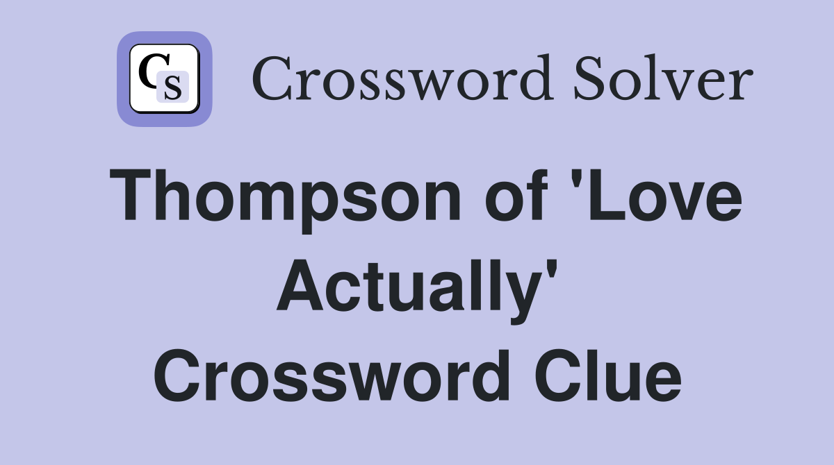 Thompson of 'Love Actually' Crossword Clue
