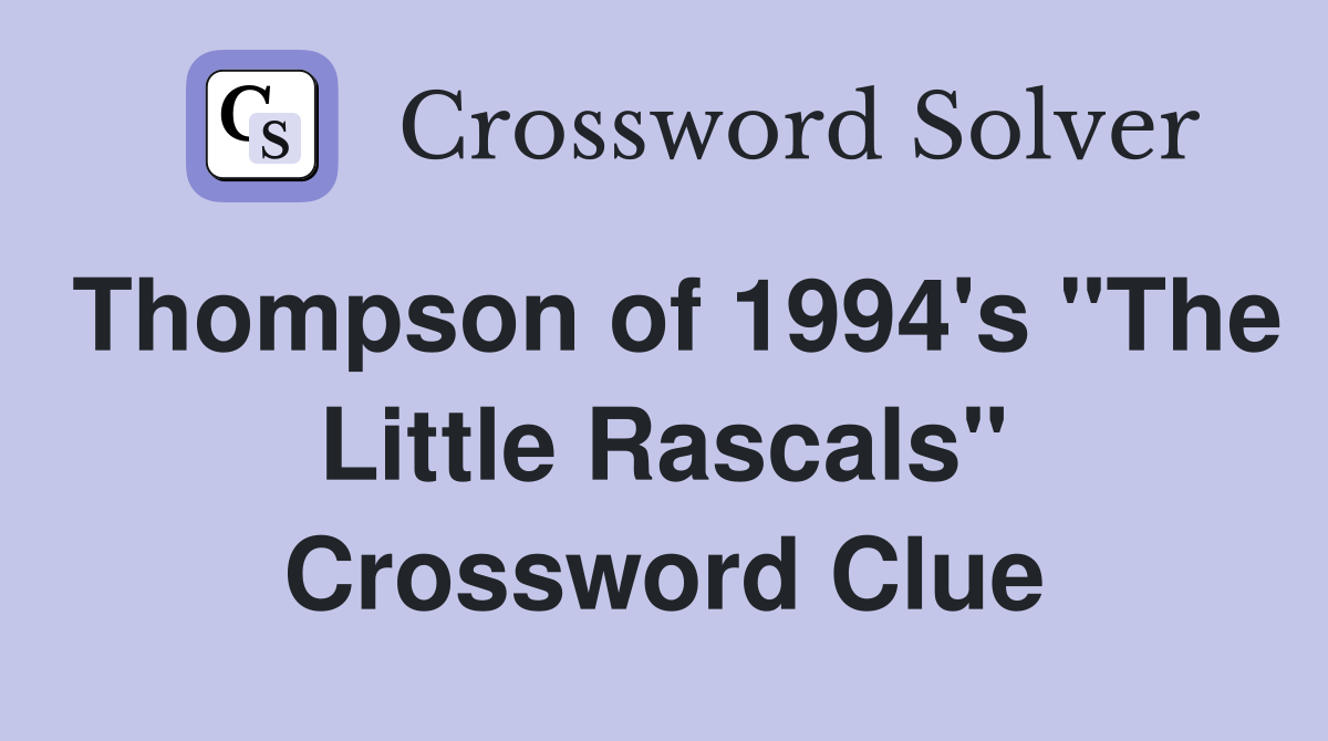 Thompson of 1994's "The Little Rascals" Crossword Clue