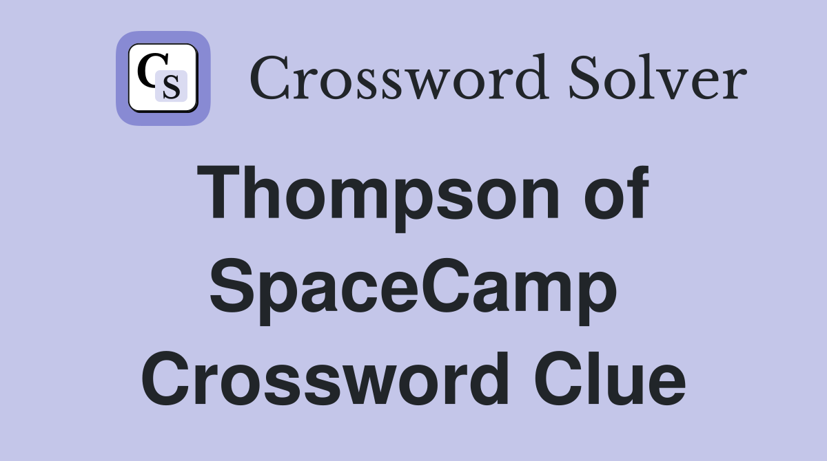 Thompson of SpaceCamp Crossword Clue