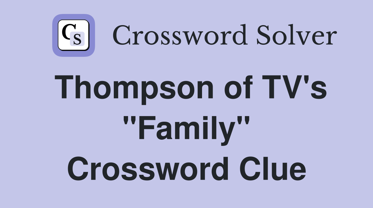 Thompson of TV's "Family" Crossword Clue