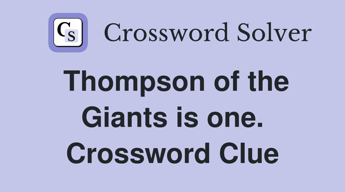 Thompson of the Giants is one. Crossword Clue