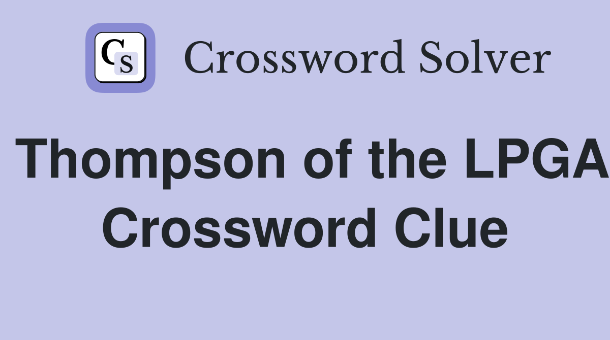 Thompson of the LPGA Crossword Clue