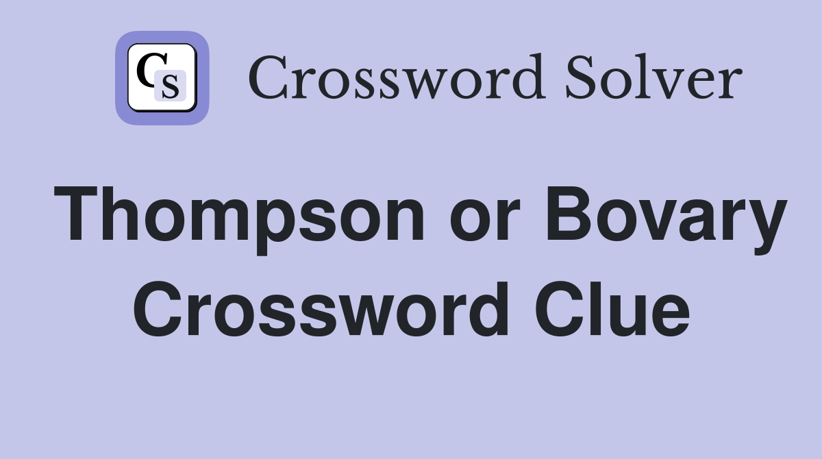 Thompson or Bovary Crossword Clue
