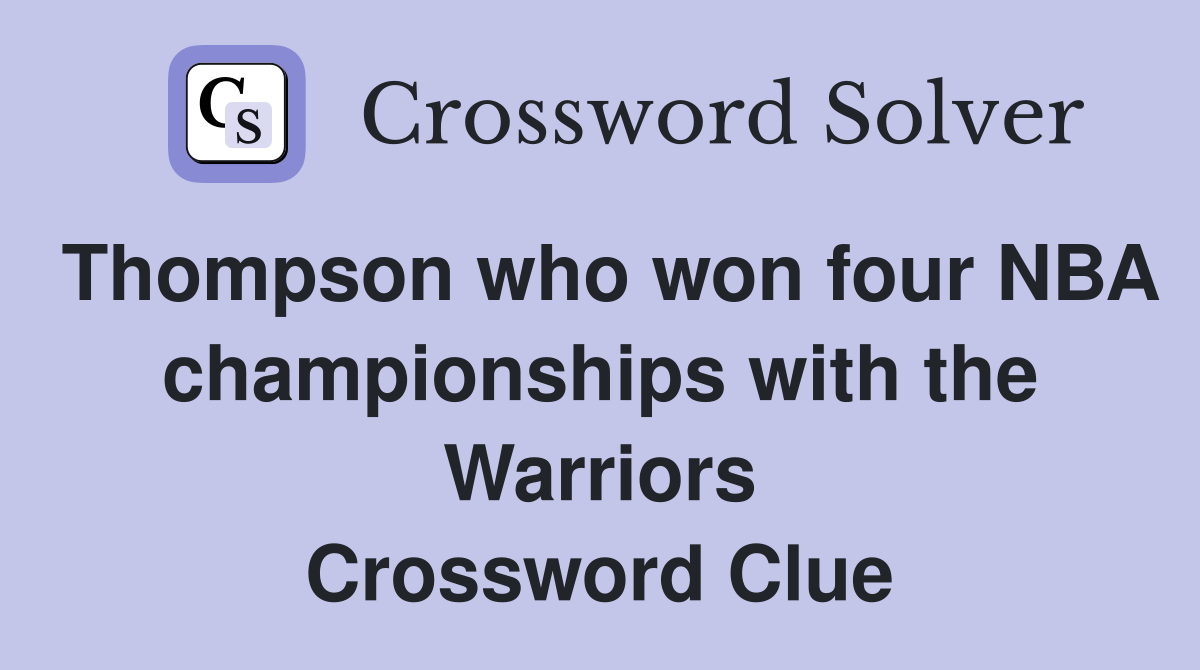 Thompson who won four NBA championships with the Warriors Crossword Clue