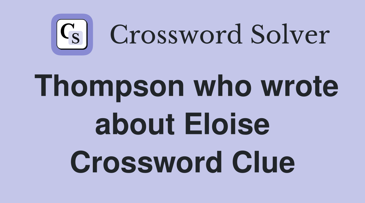 Thompson who wrote about Eloise Crossword Clue