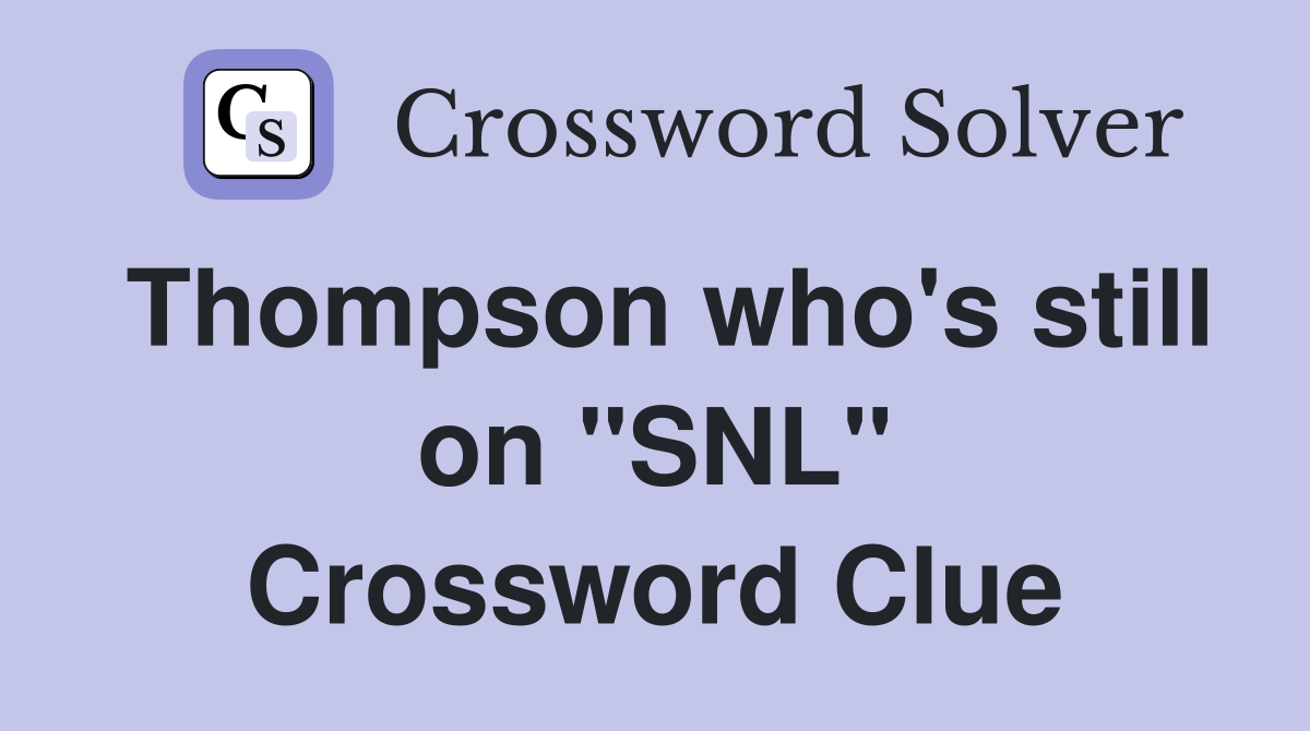 Thompson who's still on "SNL" Crossword Clue