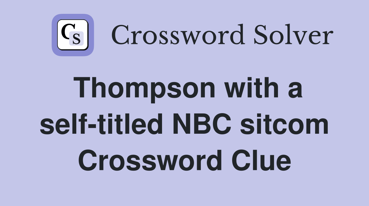 Thompson with a self-titled NBC sitcom Crossword Clue