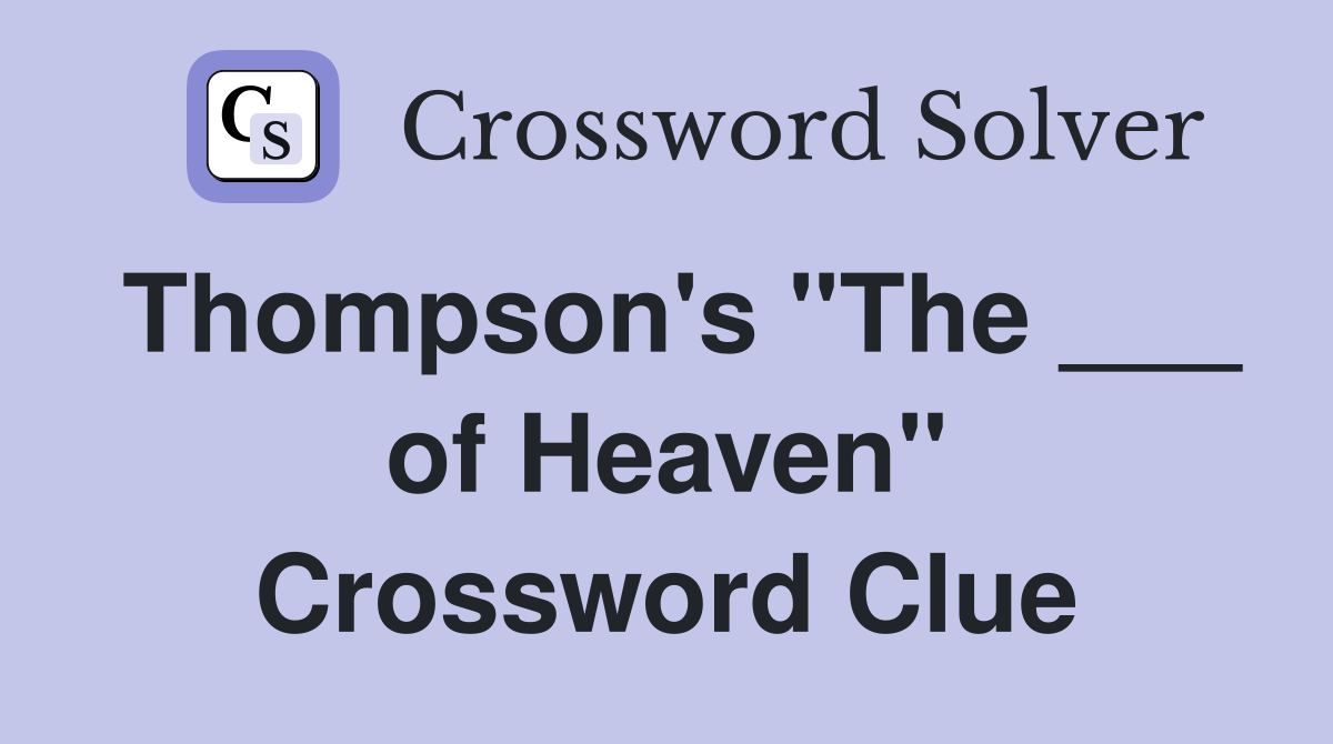 Thompson's "The ___ of Heaven" Crossword Clue