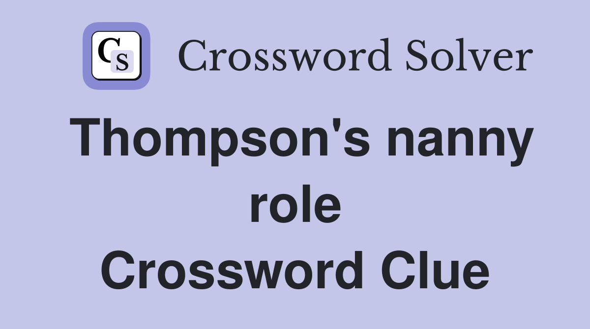Thompson's nanny role Crossword Clue