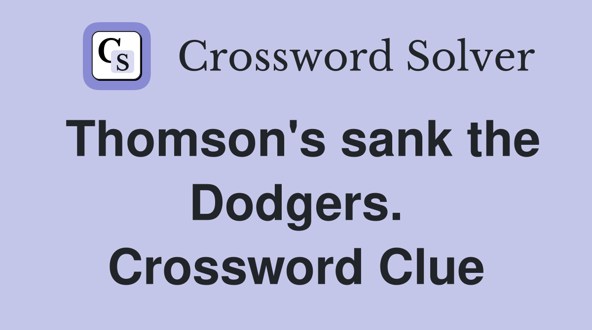 Thomson's sank the Dodgers. Crossword Clue