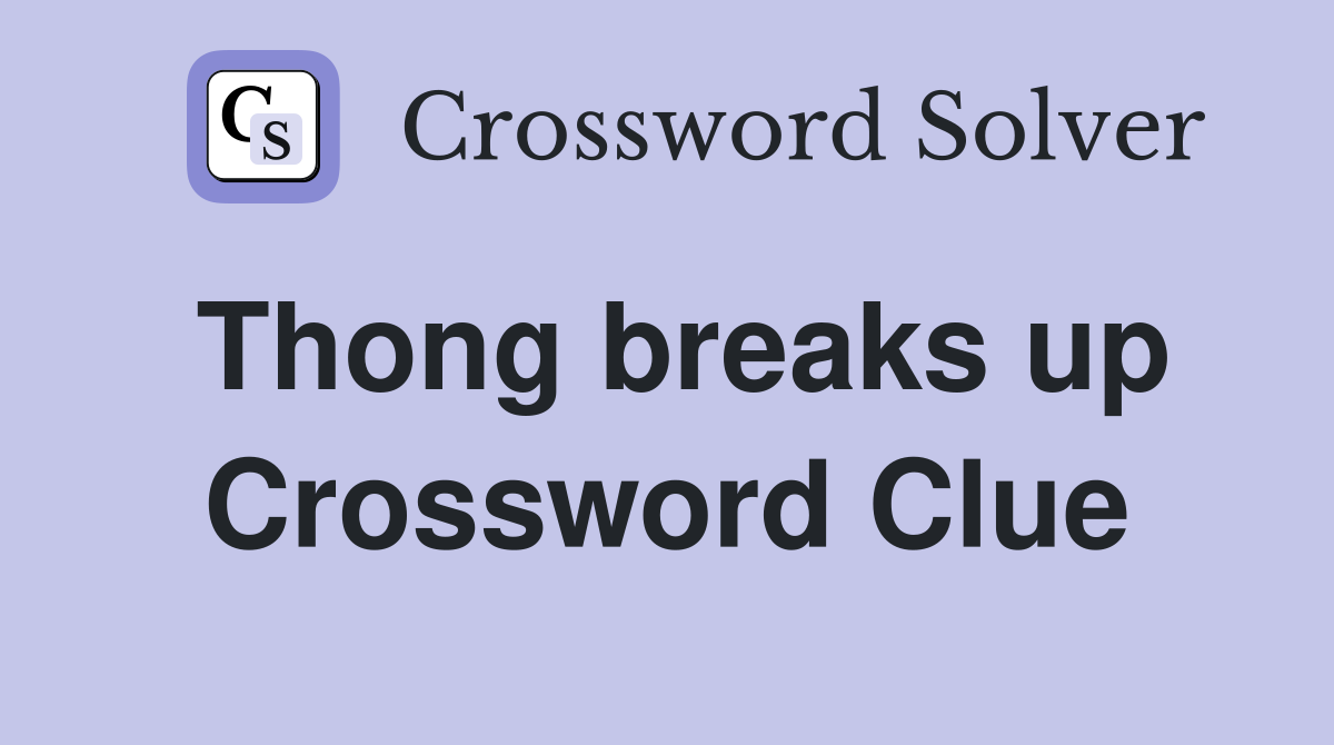 Thong breaks up Crossword Clue