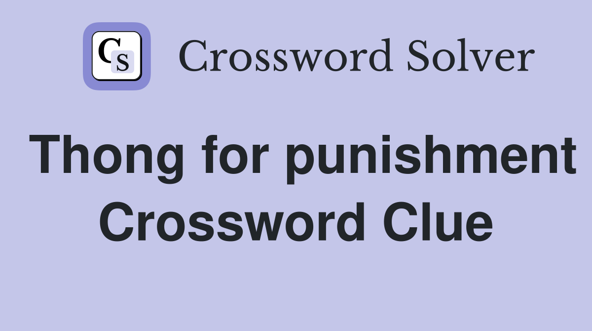 Thong for punishment Crossword Clue