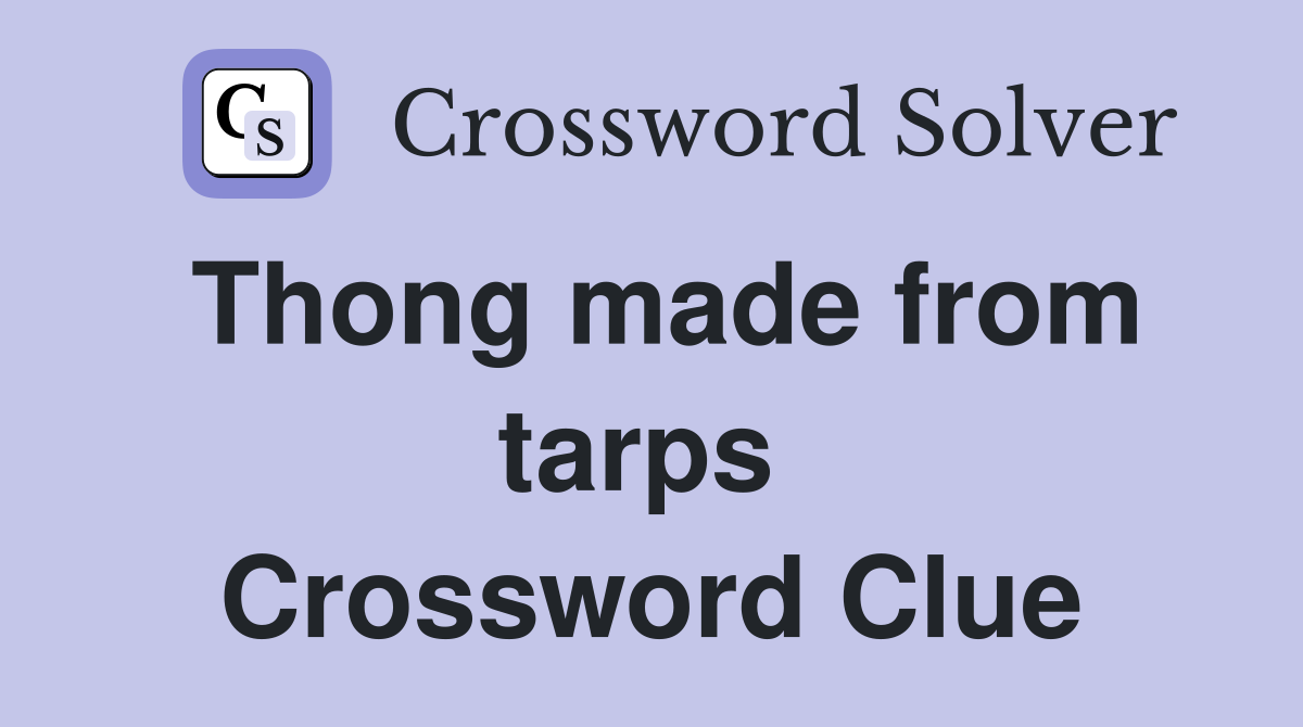 Thong made from tarps  Crossword Clue