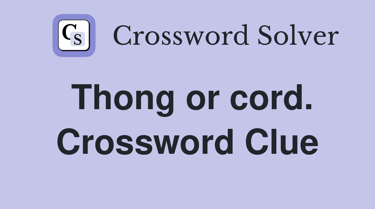 Thong or cord. Crossword Clue