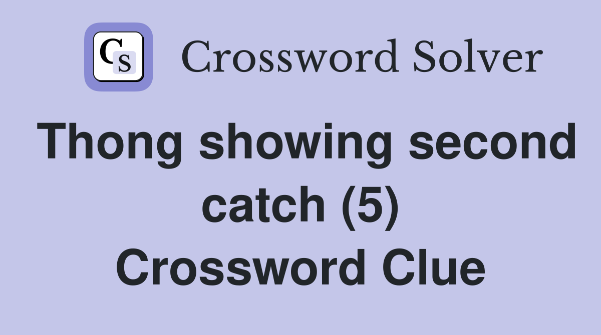 Thong showing second catch (5) Crossword Clue