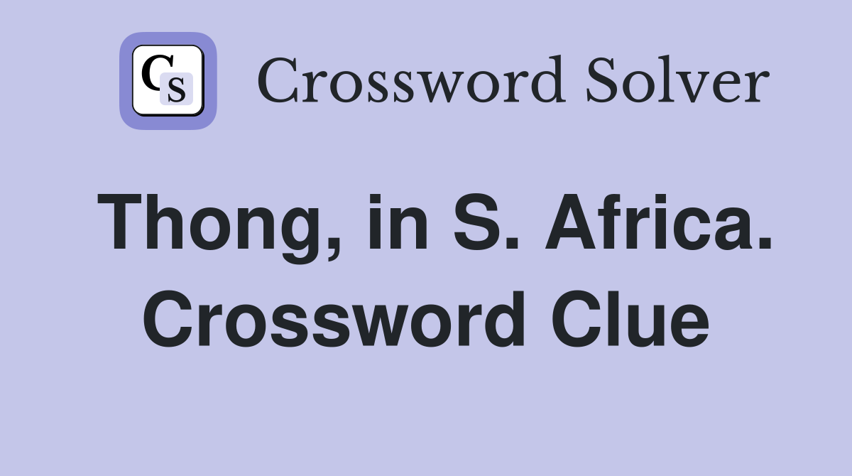 Thong, in S. Africa. Crossword Clue
