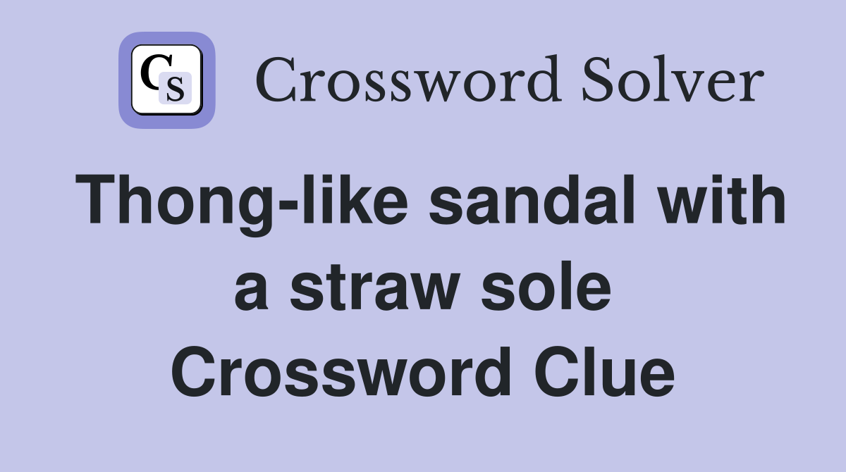 Thong-like sandal with a straw sole Crossword Clue